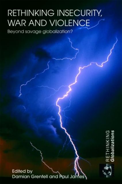 Rethinking Insecurity, War and Violence : Beyond Savage Globalization?
