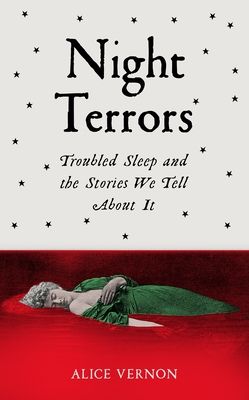 Night Terrors : Troubled Sleep and the Stories We Tell About It
