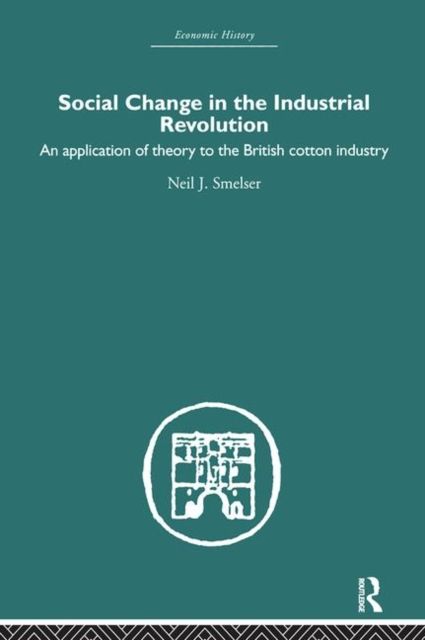 Social Change in the Industrial Revolution : An Application of Theory to the British Cotton Industry