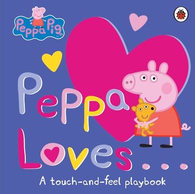 Peppa Pig: Peppa Loves : A Touch-and-Feel Playbook