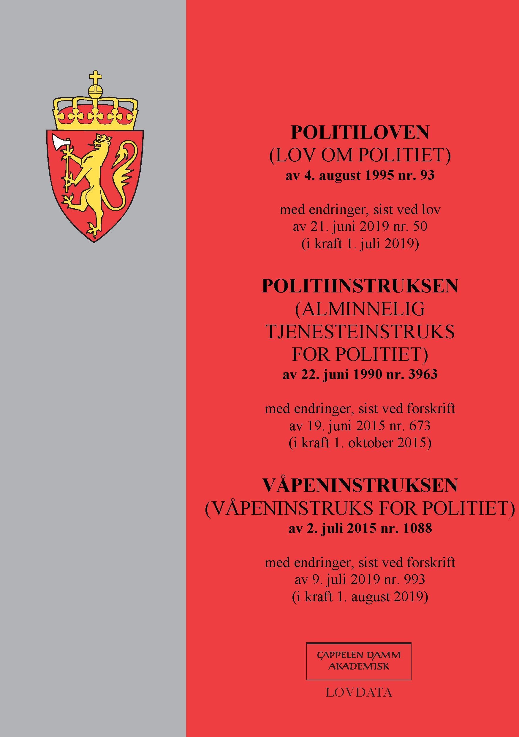 Politiloven : (lov om politiet) av 4. august 1995 nr. 93 : med endringer, sist ved lover av 21. juni 2019 nr. 50 (i kraft 1. juli 2019) ; Politiinstruksen (alminnelig tjenesteinstruks for politiet) : av 22. juni 1990 nr. 3963 : med endringer, sist ved forskrift av 19. juni 2015 nr. 673 (i kraft 1. oktober 2015) ; Våpeninstruksen (våpeninstruks for politiet) av 2. juli 2015 nr. 1088 : med endringer, sist ved forskrift av 27. juni 2018 nr. 1094 (i kraft 1. juli 2018)