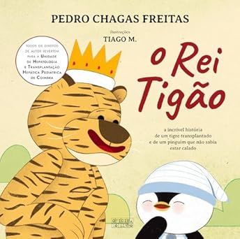 O Rei Tigão : a incrível história de um tigre transplantado e de um pinguim que não sabia estar calado
