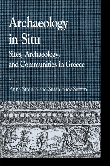 Archaeology in Situ : Sites, Archaeology, and Communities in Greece