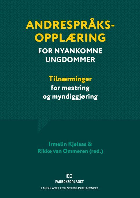 Andrespråksopplæring for nyankomne ungdommer : tilnærminger for mestring og myndiggjøring