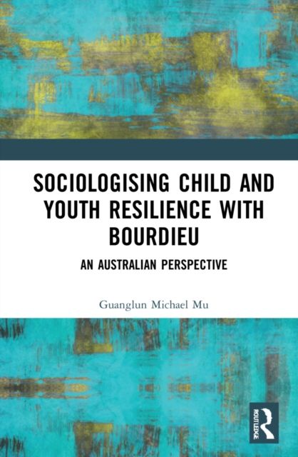 Sociologising Child and Youth Resilience with Bourdieu : An Australian Perspective