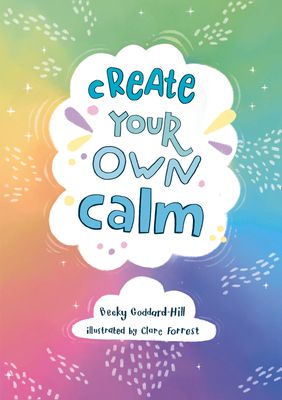 Create your own calm : Activities to Overcome Children’s Worries, Anxiety and Anger