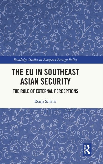 The EU in Southeast Asian Security : The Role of External Perceptions