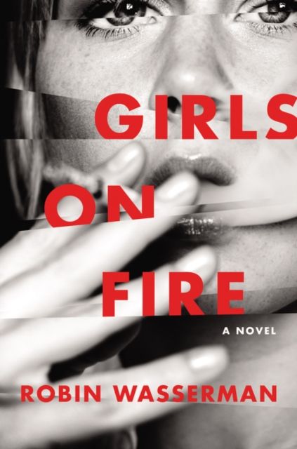 Girls on Fire : A Novel