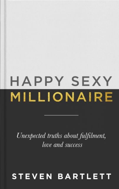 Happy Sexy Millionaire : From bestselling author and host of The Diary of a CEO podcast, and Dragons Den star