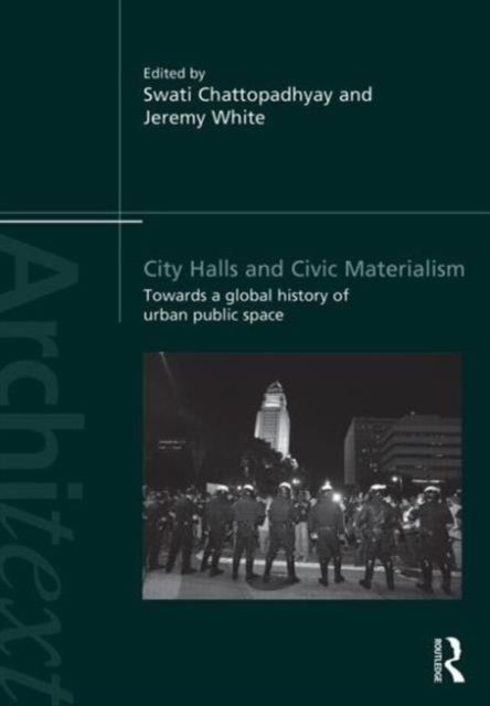 City Halls and Civic Materialism : Towards a Global History of Urban Public Space