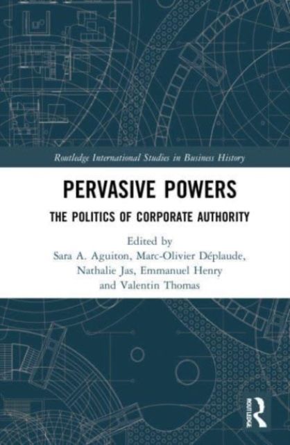 Pervasive Powers : The Politics of Corporate Authority