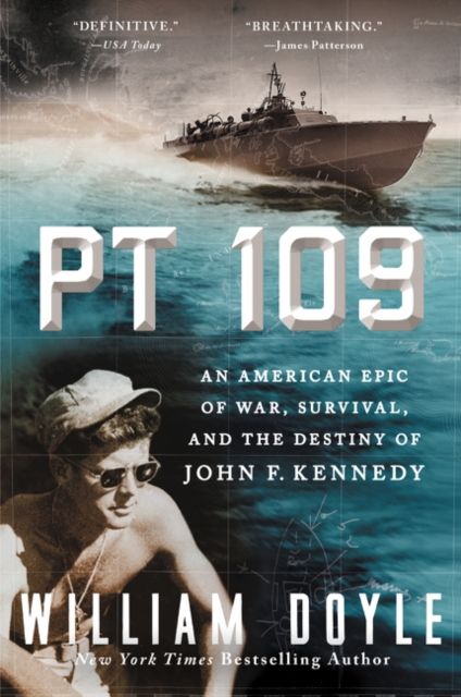 PT 109 : An American Epic of War, Survival, and the Destiny of John F. Kennedy