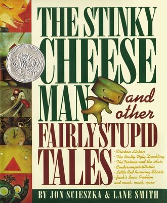 The Stinky Cheese Man and Other Fairly Stupid Tales : A Caldecott Honor Book