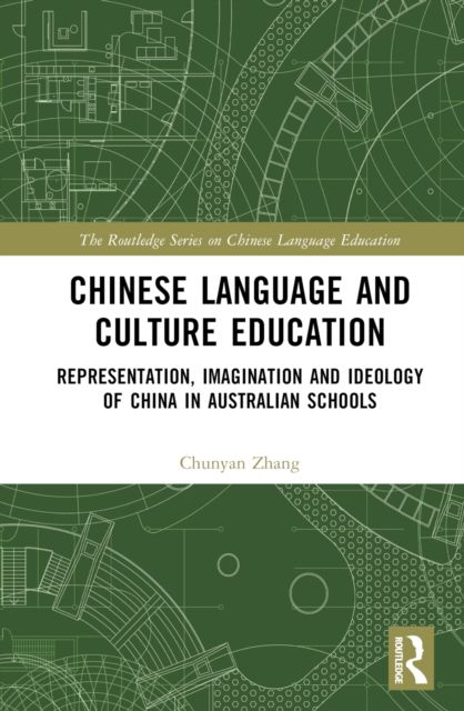Chinese Language and Culture Education : Representation, Imagination and Ideology of China in Australian Schools