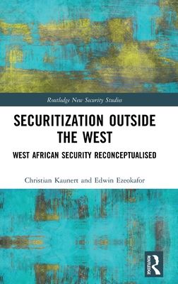 Securitization Outside the West : West African Security Reconceptualised