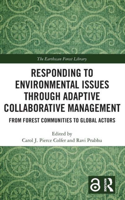 Responding to Environmental Issues through Adaptive Collaborative Management : From Forest Communities to Global Actors