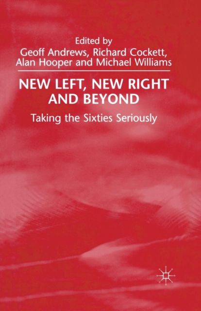 New Left, New Right and Beyond : Taking the Sixties Seriously