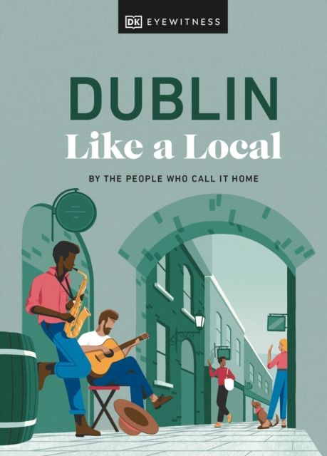 Dublin like a local : by the people who call it home