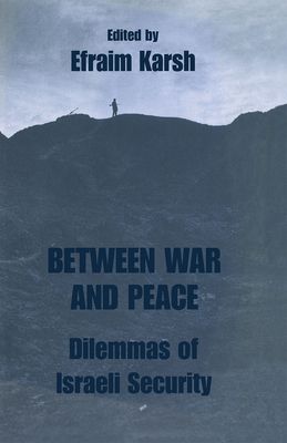 Between War and Peace : Dilemmas of Israeli Security