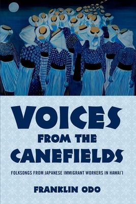 Voices from the Canefields : Folksongs from Japanese Immigrant Workers in Hawai'i