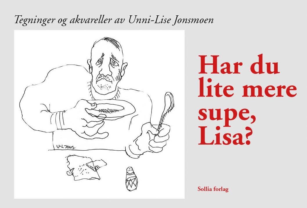 Har du lite mere supe, Lisa? : tegninger og akvareller