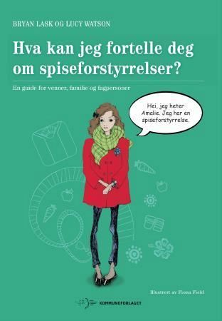 Hva kan jeg fortelle deg om spiseforstyrrelser? : en guide for venner, familie og fagpersoner