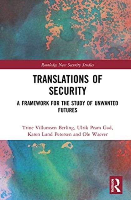 Translations of Security : A Framework for the Study of Unwanted Futures