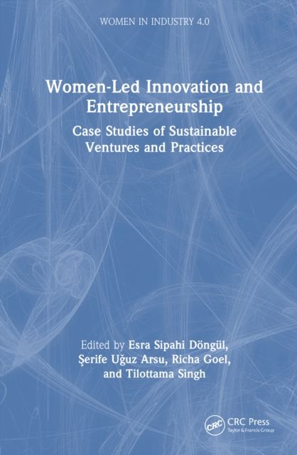Women-Led Innovation and Entrepreneurship : Case Studies of Sustainable Ventures and Practices