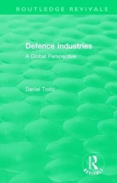 Routledge Revivals: Defence Industries (1988) : A Global Perspective