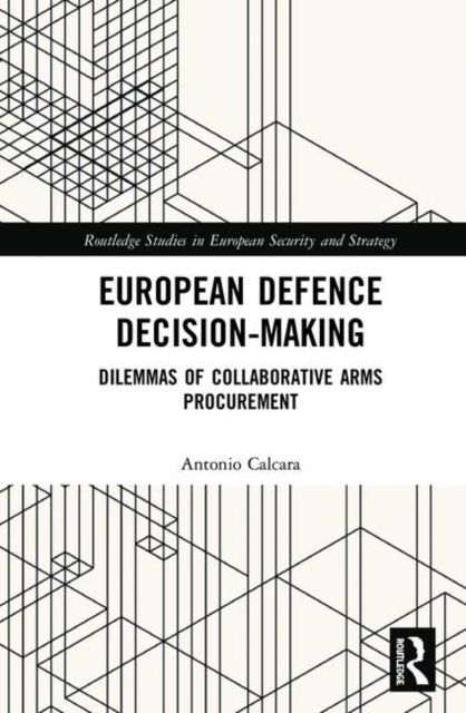 European Defence Decision-Making : Dilemmas of Collaborative Arms Procurement