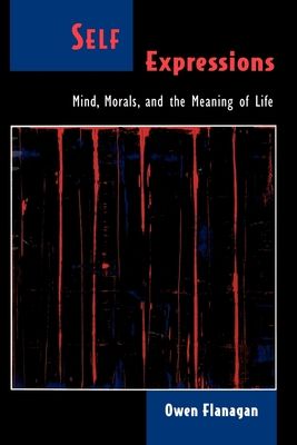 Self Expressions : Mind, Morals, and the Meaning of Life