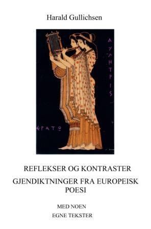 Reflekser og kontraster : gjendiktninger fra europeisk poesi : med noen egne tekster