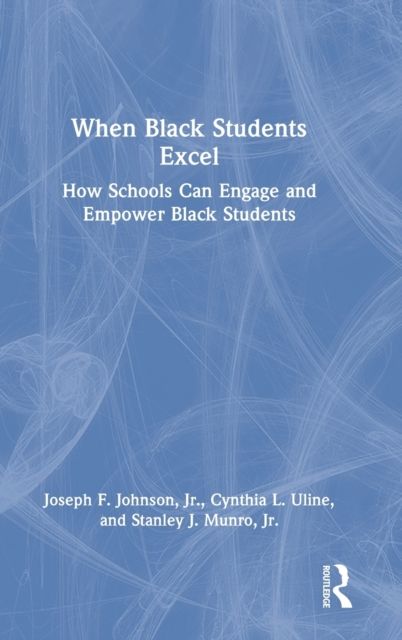 When Black Students Excel : How Schools Can Engage and Empower Black Students