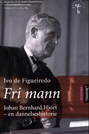 Fri mann : Johan Bernhard Hjort : en dannelseshistorie