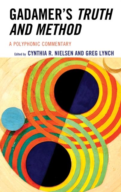 Gadamer's Truth and Method : A Polyphonic Commentary