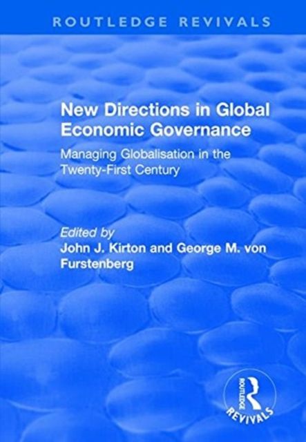 New Directions in Global Economic Governance : Managing Globalisation in the Twenty-First Century