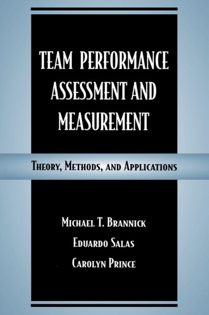 Team Performance Assessment and Measurement : Theory, Methods, and Applications