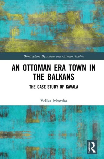An Ottoman Era Town in the Balkans : The Case Study of Kavala