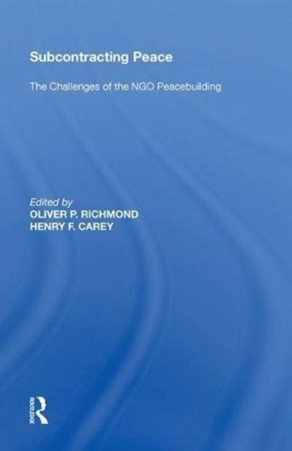 Subcontracting Peace : The Challenges of NGO Peacebuilding