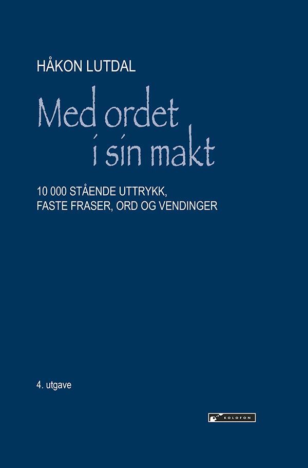 Med ordet i sin makt : 10 000 stående uttrykk, faste fraser, ord og vendinger