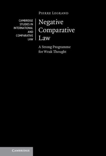 Negative Comparative Law : A Strong Programme for Weak Thought