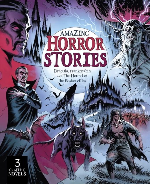 Amazing Horror Stories : Three Graphic Novels in One: Dracula, Frankenstein, and the Hound of the Baskervilles