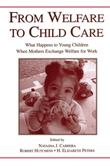 From Welfare to Childcare : What Happens to Young Children When Mothers Exchange Welfare for Work?