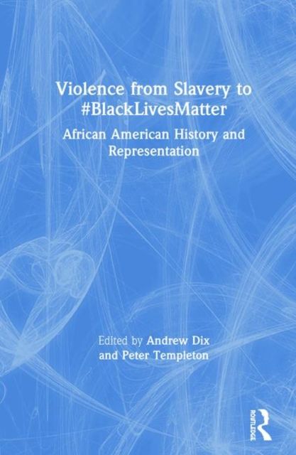 Violence from Slavery to #BlackLivesMatter : African American History and Representation