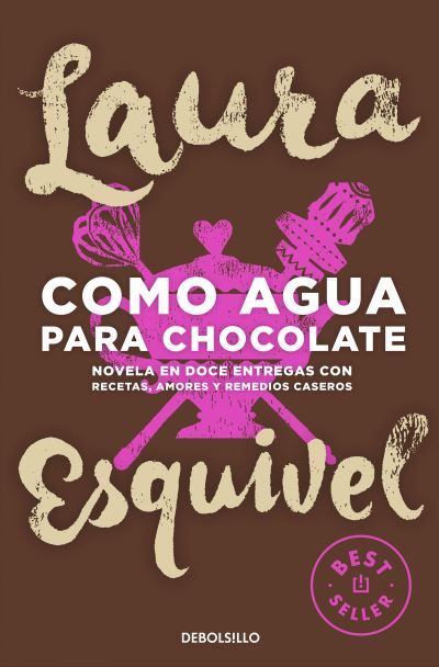 Como agua para chocolate : novela en doce entregas con : recetas, amores y remedios caseros