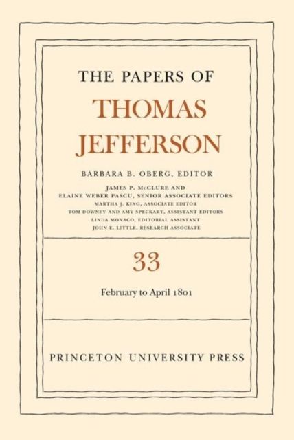 The Papers of Thomas Jefferson, Volume 33 : 17 February to 30 April 1801