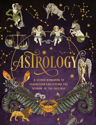 Astrology: A Guided Workbook : Understand and Explore the Wisdom of the Universe