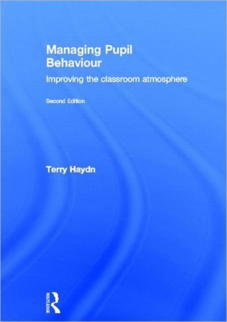 Managing Pupil Behaviour : Improving the classroom atmosphere