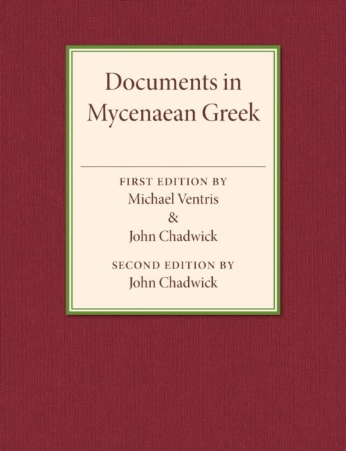 Documents in Mycenaean Greek : Three Hundred Selected Tablets from Knossos, Pylos and Mycenae with Commentary and Vocabulary