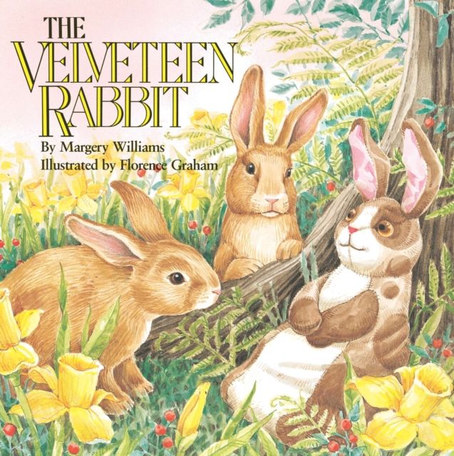 The Velveteen Rabbit : Or How Toys Become Real